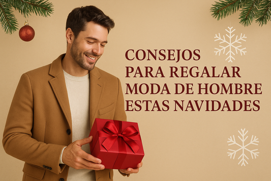 🎁 Consejos para regalar moda de hombre estas Navidades
